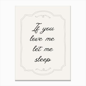 If You Love Me Let Me Sleep Neutral Poster Canvas Print