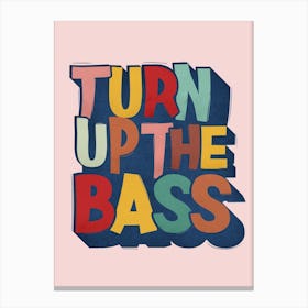 Turn Up The Bass Canvas Print