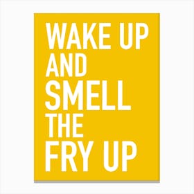 Wake up and smell the fry up Canvas Print