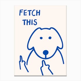 Fetch This Funny Dog Blue Canvas Print