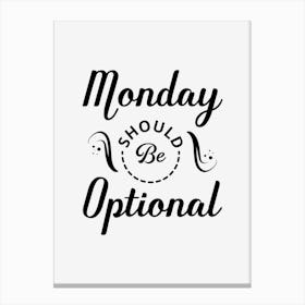 Monday Should Be Optional Canvas Print