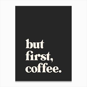 But First Coffee - Black Canvas Print
