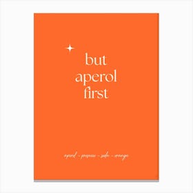 But Aperol First Canvas Print