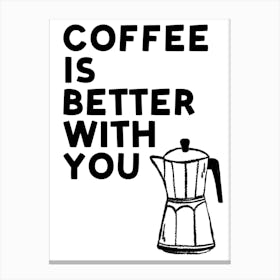 Coffee Is Better With You Monochrome Black and White Hand Drawn Kitchen Art Canvas Print