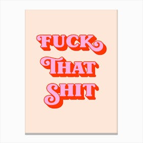 Fuck That Shit Pink Canvas Print