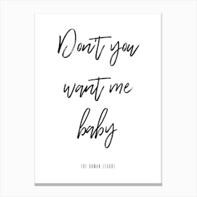 Don'T You Want Me Baby Canvas Print