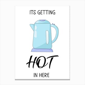 Getting Hot in Here, Kettle, Funny, Kitchen, Bathroom, Wall Print Canvas Print