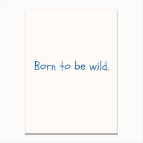 Born To Be Wild Blue Quote Poster Canvas Print