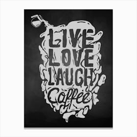 Live Love Laugh Coffee — coffee poster, kitchen art print, kitchen wall decor, coffee quote, motivational poster Canvas Print