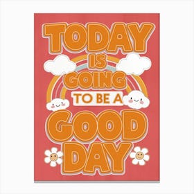 Today Is Going To Be A Good Day Canvas Print