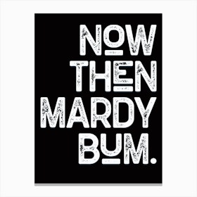 Now Then Mardy Bum Black White Lyric Quote Canvas Print