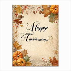 Autumn Themed Calligraphy The Text Delicately Forming The Words For Happy Thanksgiving An Homage Canvas Print