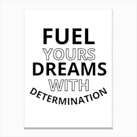 Fuel Your Dreams With Determination Canvas Print