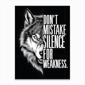 Don't Mistake Silence For Weakness Canvas Print