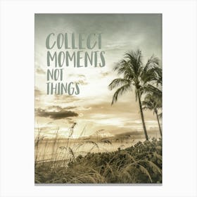 Collect Moments Not Things 1 Canvas Print