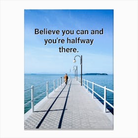 Believe You Can And You'Re Halfway There Canvas Print