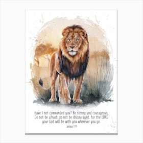 Bible Verse, Joshua 1:9, Have I not commanded you? Be strong and courageous. Do not be afraid; do not be discouraged, for the LORD your God will be with you wherever you go, Lion in African Savanna, Christian Art, Water Color Art Canvas Print