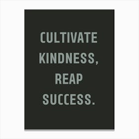 Cultivate Kindness Reap Success 1 Canvas Print