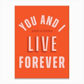 Red Typographic You And I Are Gonna Live Forever Canvas Print