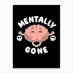 Mentally Gone Canvas Print