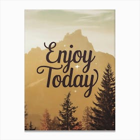 Enjoy Today anyway Canvas Print