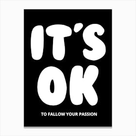 It'S Ok To Follow Your Passion Canvas Print