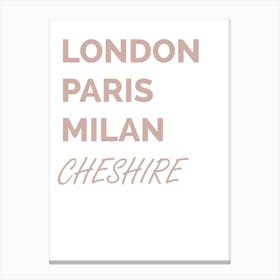 Cheshire, Location, Funny, Print, London, Paris, Milan, Art, Wall Print 2 Canvas Print
