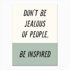 Don'T Be Jealous Of People Be Inspired. Inspirational Quote. Typography Canvas Print