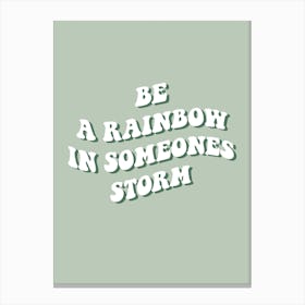 Be A Rainbow In Someones Storm Canvas Print