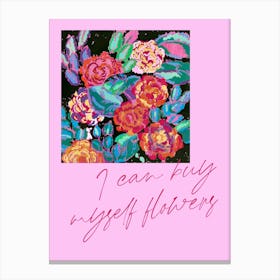 I Can Buy Myself Flowers. Quote & Pattern Canvas Print