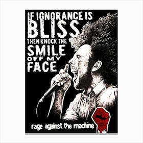 If Ignorance Is Bliss Then Knock The Smile Off My Face Rage Against The Machine 1 Canvas Print