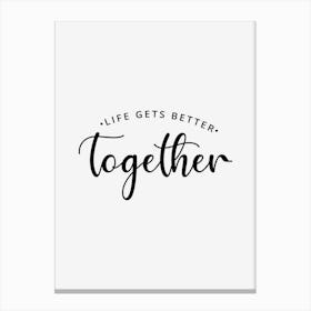 Life Gets Better Together Canvas Print