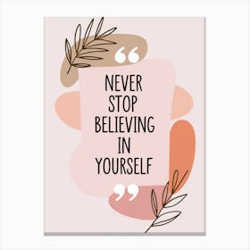 Never Stop Believing In Yourself Canvas Print