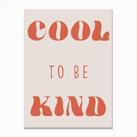 Cool To Be Kind Canvas Print