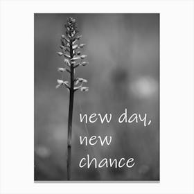 Black and White flower wiht saying New Day, New Chance Canvas Print