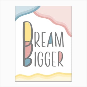 Dream Bigger Quote for Kids Canvas Print