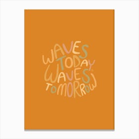 Waves Today Waves Tomorrow  - Tropicool Studio Canvas Print