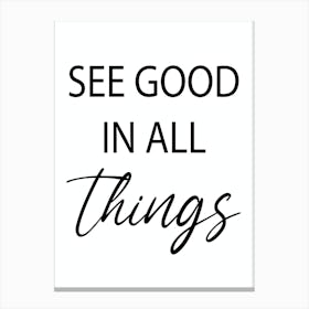 See Good In All Things Canvas Print