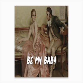 Be My Baby Canvas Print