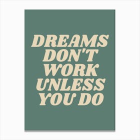 Dreams don't work unless you do motivating inspiring quote (green tone) Canvas Print