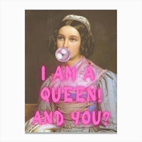 I Am A Queen And You Canvas Print