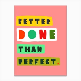 Better Done Than Perfect Canvas Print