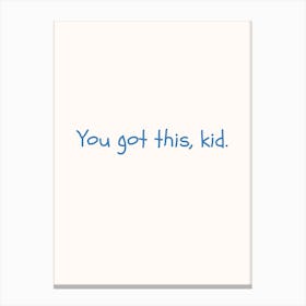 You Got This Kid Blue Quote Poster Canvas Print