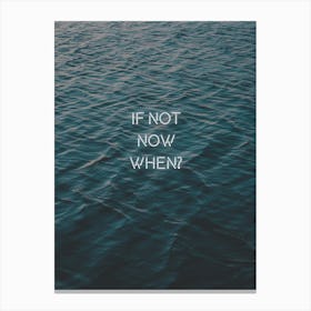 If Not Now Canvas Print