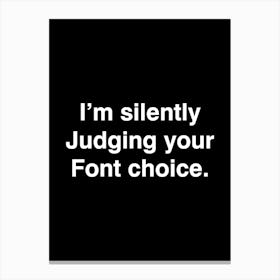I'm silently Judging your Font choice - graphic design Canvas Print