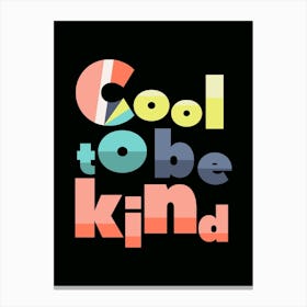 Cool To Be Kind Canvas Print