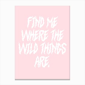Find Me Where The Wild Things Are Canvas Print
