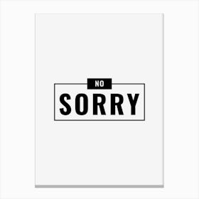 No Sorry Canvas Print