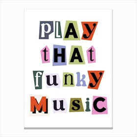 Play That funky Music Quote, ransom, cut out, vintage, retro, newspaper, cool, groovy, funky, vibes, music, party, vibes, cute, summer, colorful, bold, mood Canvas Print