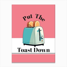 Put The Toast Down, Retro Kitchen Art Print Canvas Print
